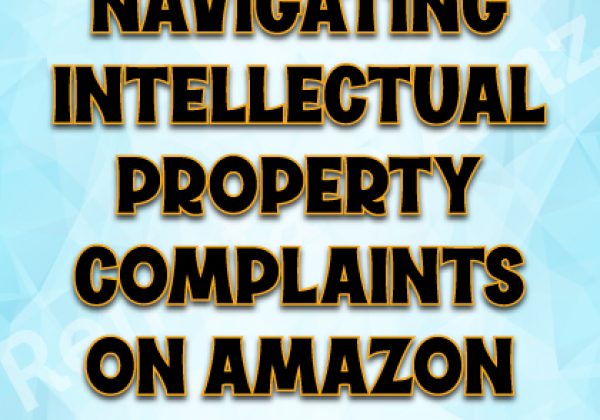 Navigating-Intellectual-Property-Complaints-on-Amazon