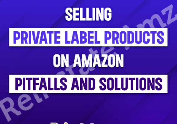 Selling-Private-Label-Products-on-Amazon-Pitfalls-and-Solutions