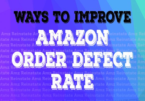 WAYS TO IMPROVE AMAZON ORDER DEFECT RATE - Reinstateamz.com